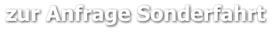 zur Anfrage Sonderfahrt