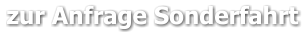 zur Anfrage Sonderfahrt